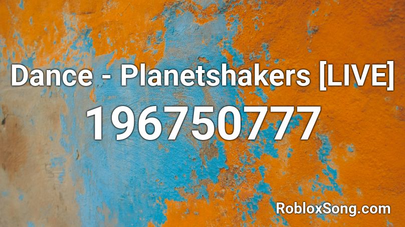 Dance - Planetshakers [LIVE] Roblox ID