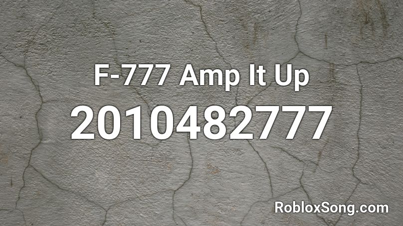 F-777 Amp It Up Roblox ID