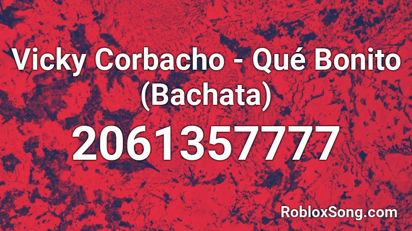 Vicky Corbacho - Qué Bonito (Bachata) Roblox ID