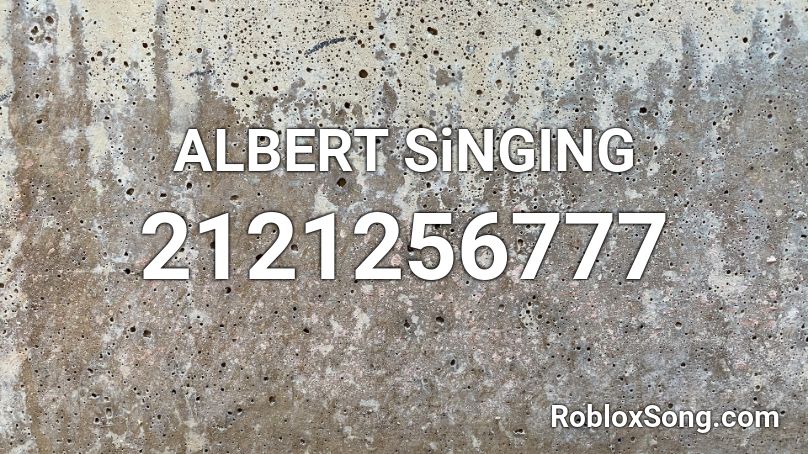 Albert Singing Roblox ID - Roblox Music Codes