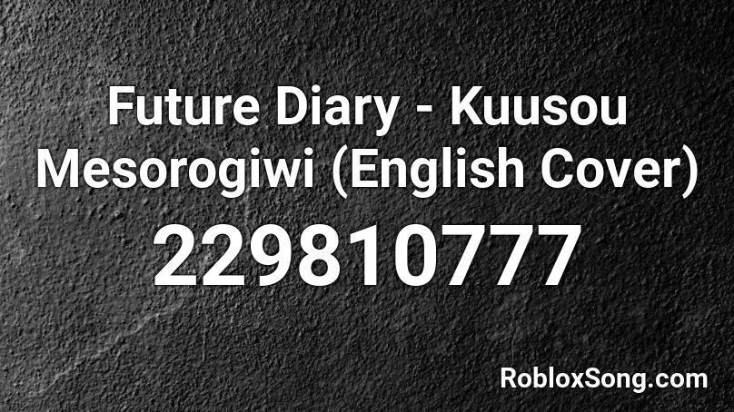 Future Diary - Kuusou Mesorogiwi (English Cover) Roblox ID