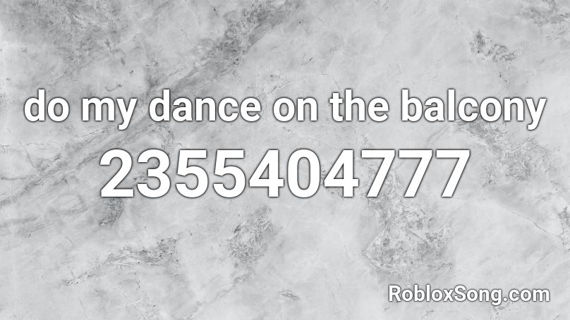 do my dance on the balcony Roblox ID