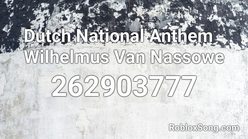 Dutch National Anthem Wilhelmus Van Nassowe Roblox Id Roblox Music Codes - roblox anthem id code
