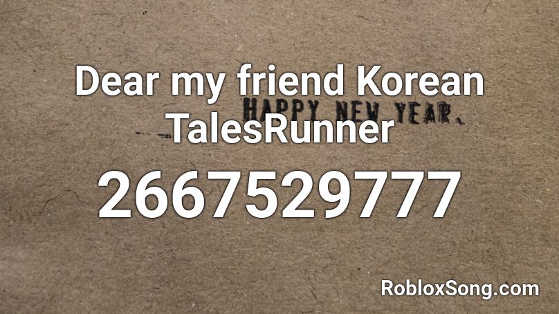 Dear my friend Korean TalesRunner Roblox ID
