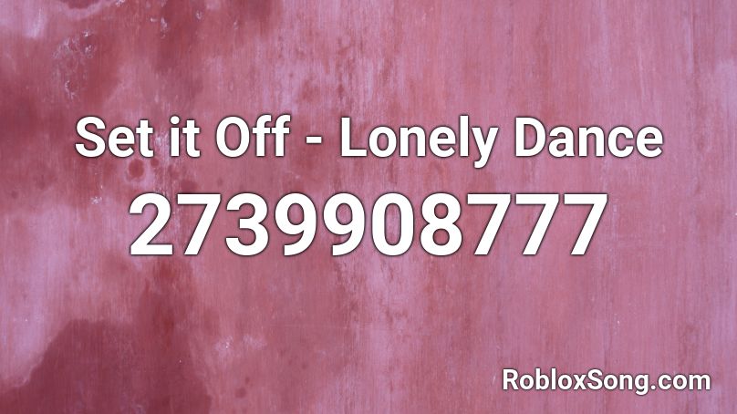 Set it Off - Lonely Dance Roblox ID