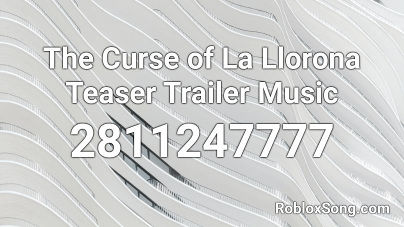 The Curse of La Llorona Teaser Trailer Music Roblox ID