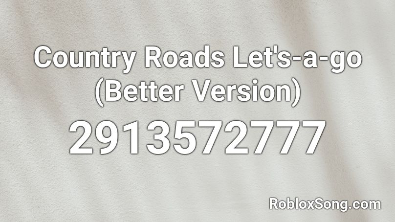 Country Roads Let's-a-go (Better Version) Roblox ID