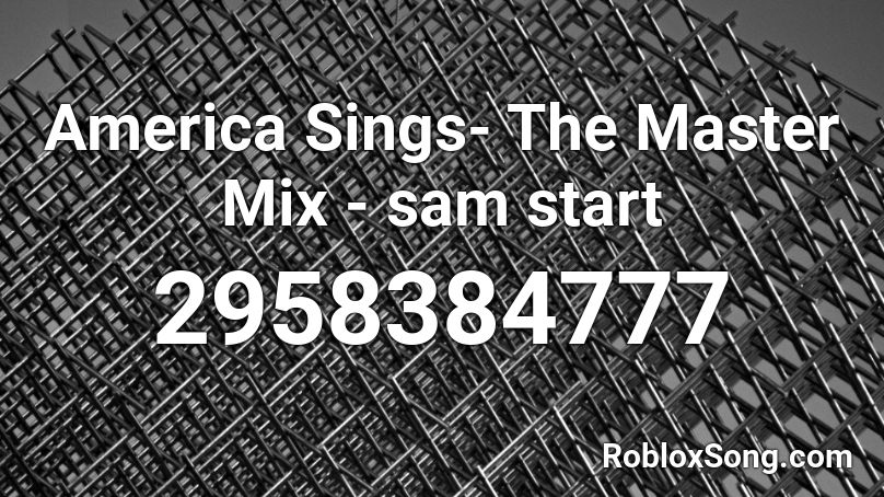 America Sings- The Master Mix - sam start Roblox ID