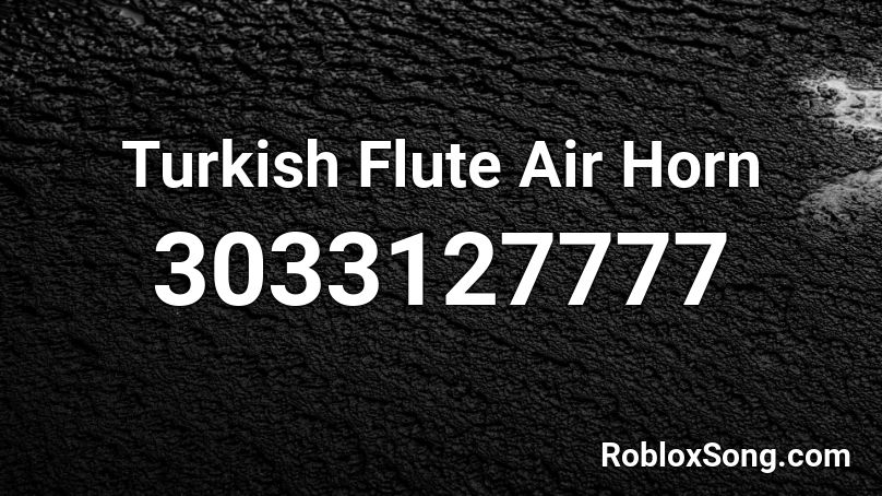 Turkish Flute Air Horn Roblox ID