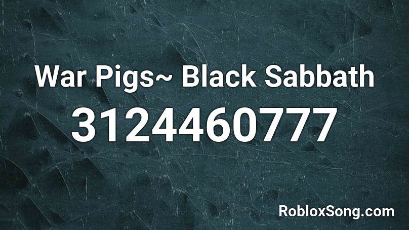 War Pigs~ Black Sabbath Roblox ID