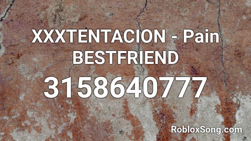 Xxxtentacion Pain Bestfriend Roblox Id Roblox Music Codes - roblox xxxtentacion pain