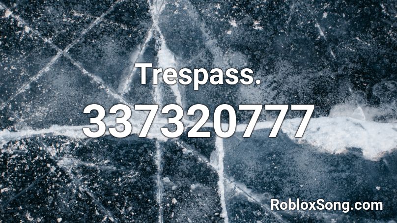Trespass. Roblox ID