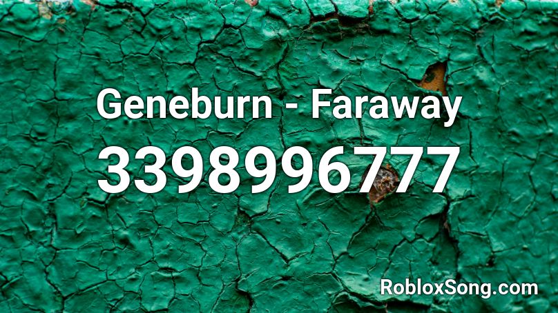 Geneburn - Faraway Roblox ID