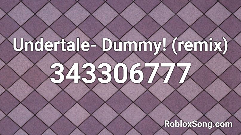 Undertale- Dummy! (remix) Roblox ID
