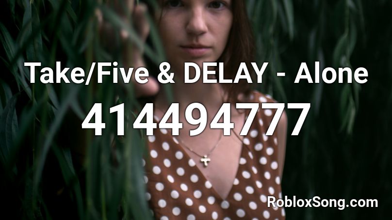 Take/Five & DELAY - Alone Roblox ID