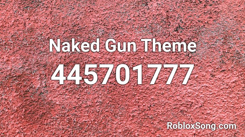 Naked Gun Theme Roblox ID
