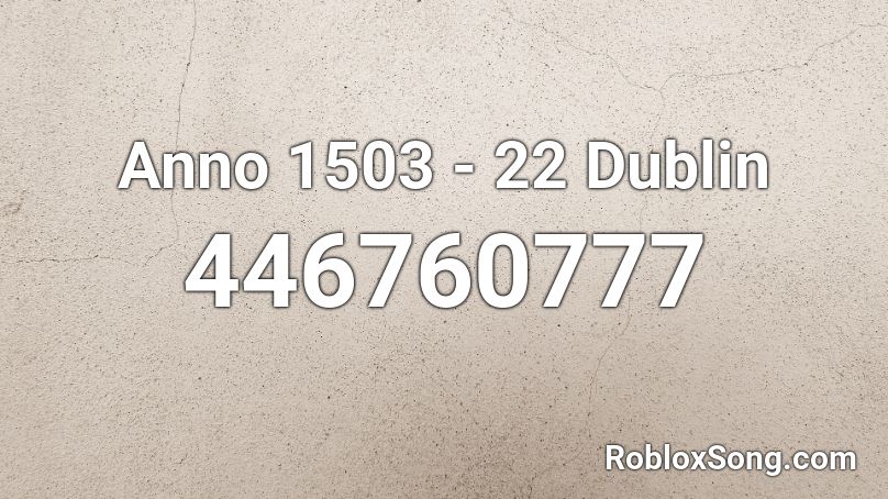 Anno 1503 - 22 Dublin Roblox ID