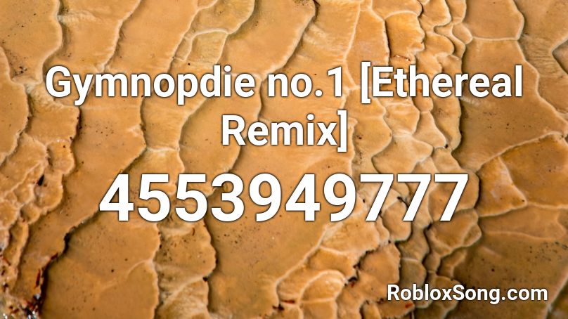 Gymnopdie no.1  [Ethereal Remix] Roblox ID