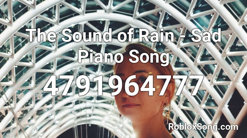 The Sound Of Rain Sad Piano Song Roblox Id Roblox Music Codes - roblox id sad piano