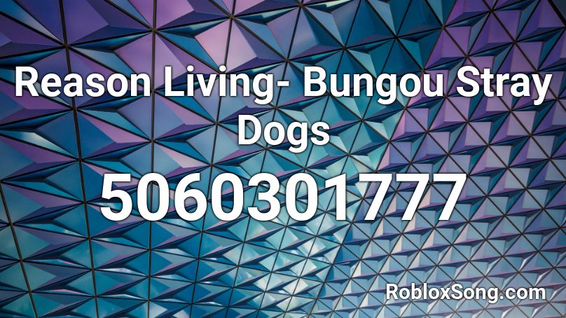 Reason Living- Bungou Stray Dogs Roblox ID