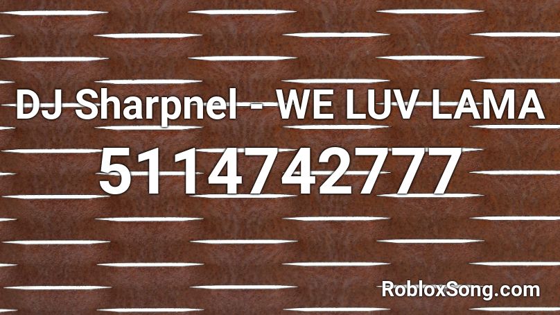 DJ Sharpnel - WE LUV LAMA Roblox ID