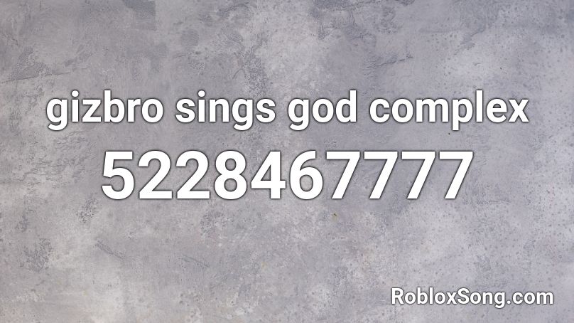 gizbro sings god complex Roblox ID