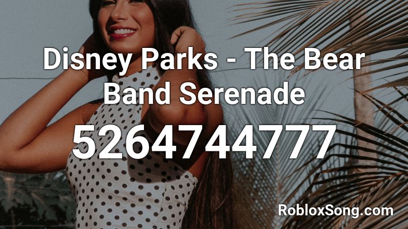 Disney Parks - The Bear Band Serenade Roblox ID