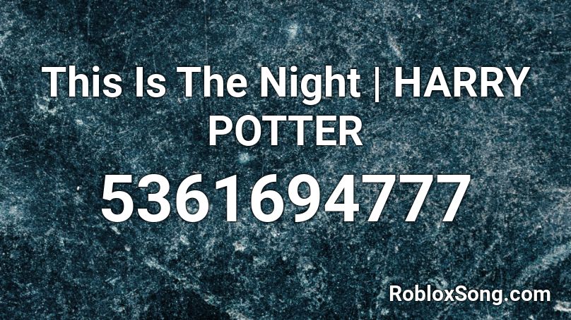 This Is The Night Harry Potter Roblox Id Roblox Music Codes - harry potter id songs for roblox