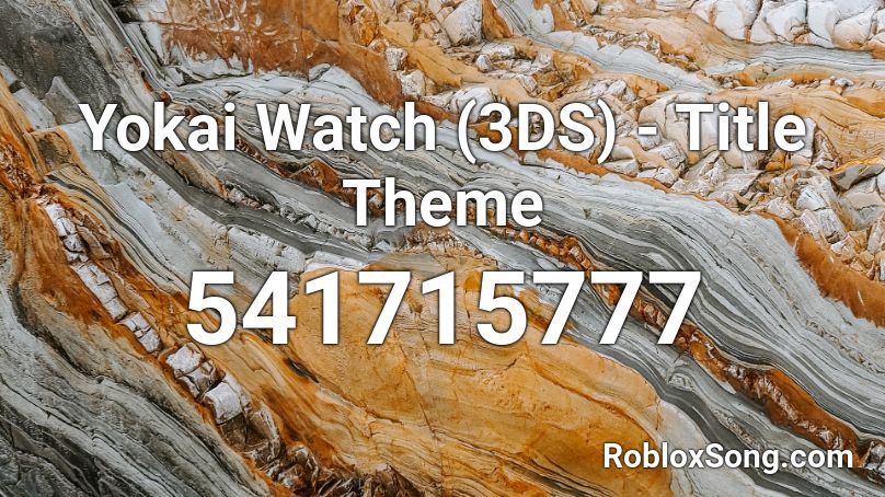 Yokai Watch (3DS) - Title Theme Roblox ID