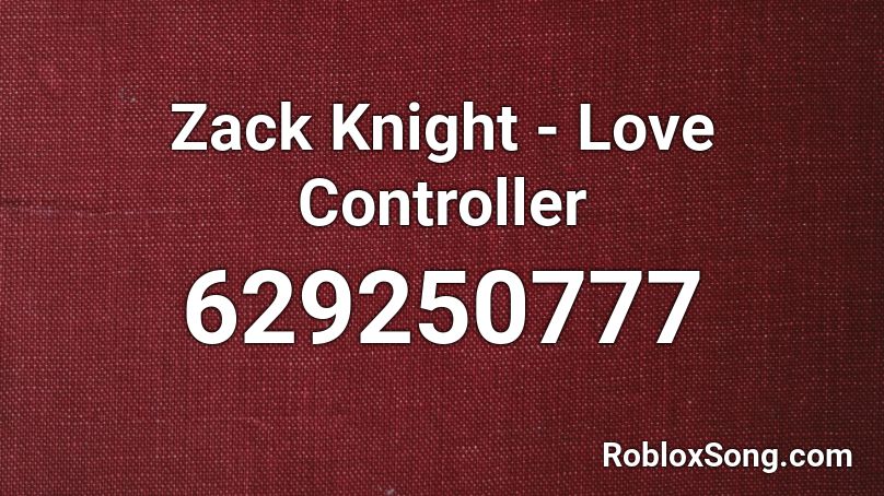 Zack Knight - Love Controller Roblox ID
