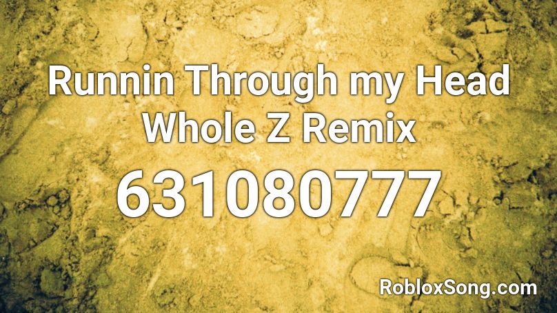 Runnin Through my Head Whole Z Remix  Roblox ID