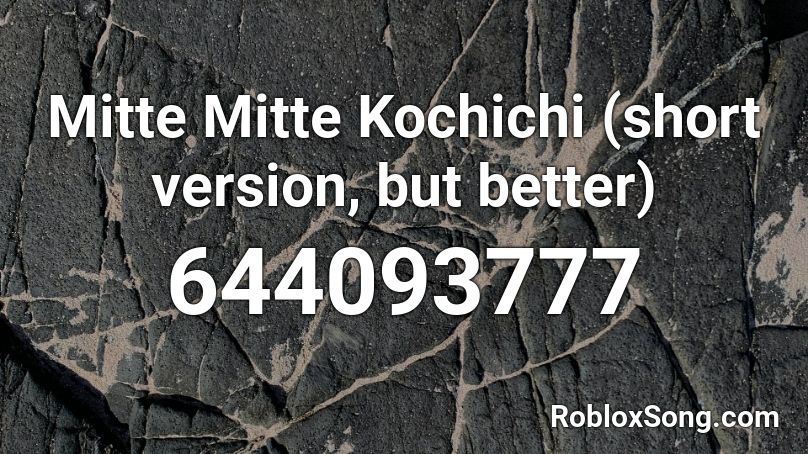 Mitte Mitte Kochichi (short version, but better) Roblox ID