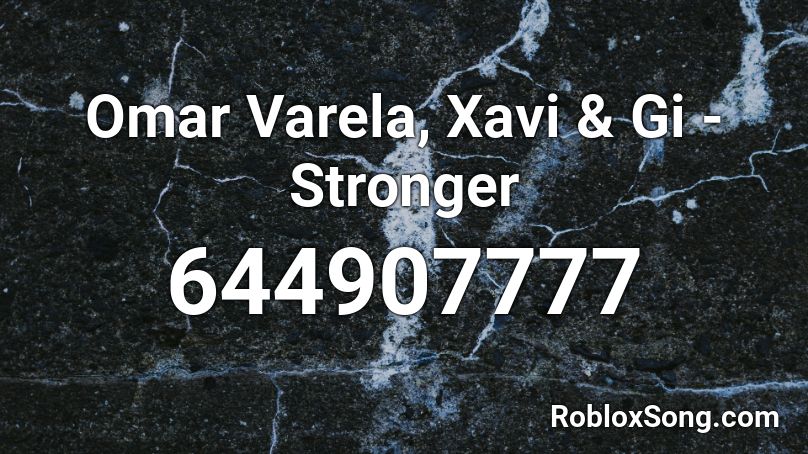 Omar Varela, Xavi & Gi - Stronger Roblox ID