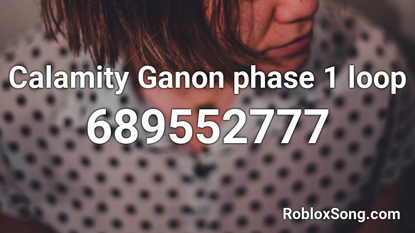 Calamity Ganon phase 1 loop Roblox ID