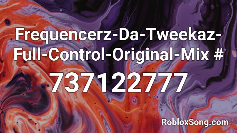 Frequencerz-Da-Tweekaz-Full-Control-Original-Mix # Roblox ID