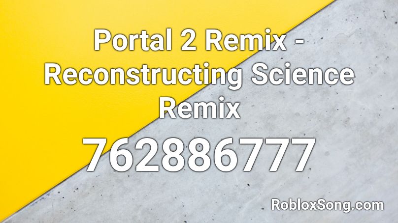 Portal 2 Remix - Reconstructing Science Remix  Roblox ID