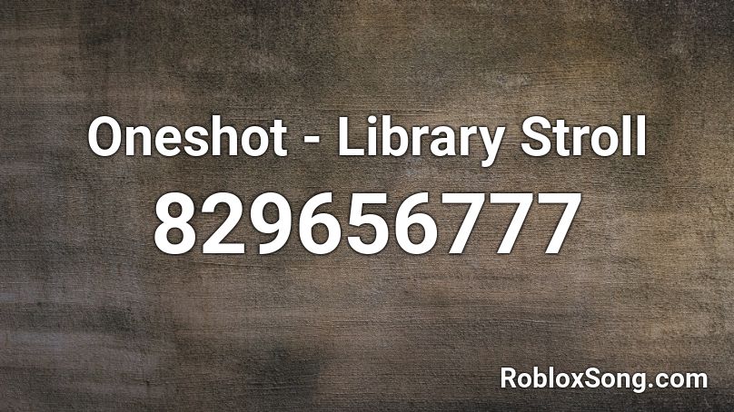 Oneshot - Library Stroll  Roblox ID