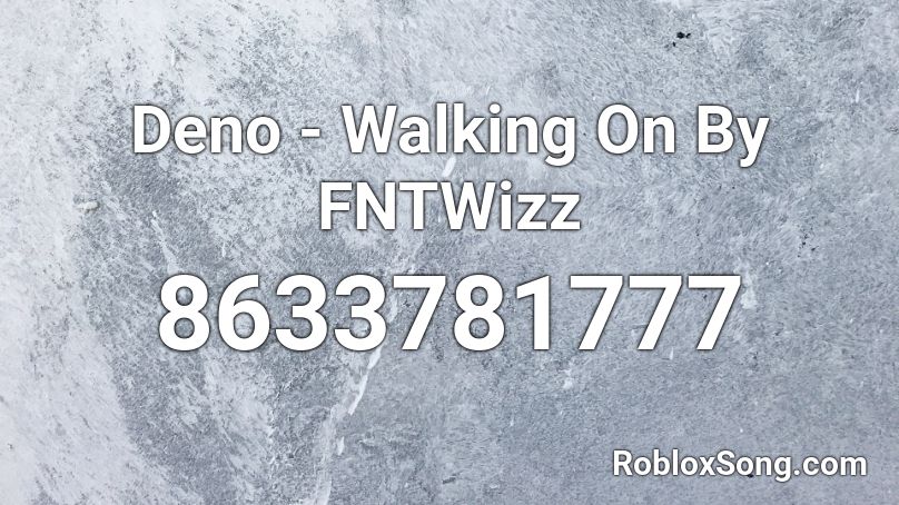 Deno - Walking On By FNTWizz Roblox ID