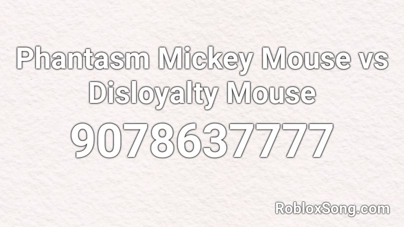 Phantasm Mickey Mouse vs Disloyalty Mouse Roblox ID