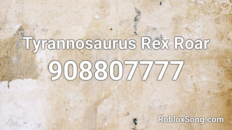 Tyrannosaurus Rex Roar Roblox ID