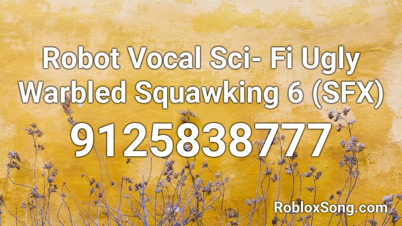 Robot Vocal Sci- Fi Ugly Warbled Squawking 6 (SFX) Roblox ID