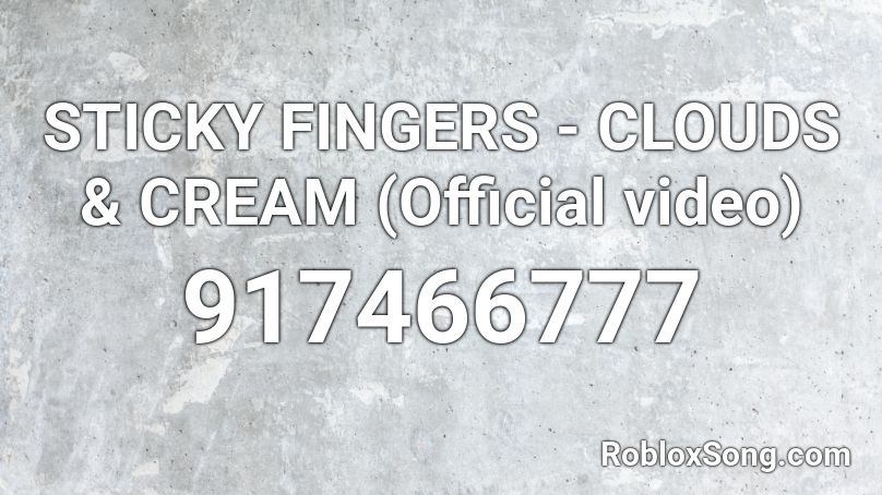 STICKY FINGERS - CLOUDS & CREAM (Official video) Roblox ID