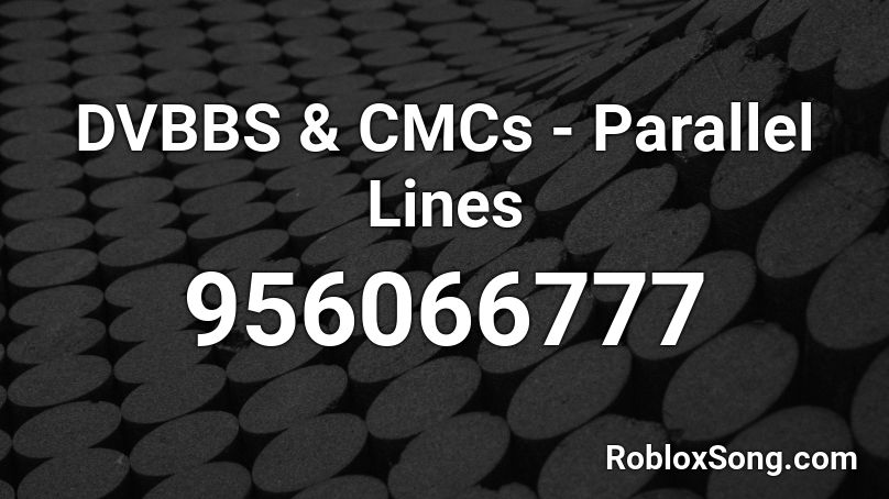 DVBBS & CMCs - Parallel Lines  Roblox ID