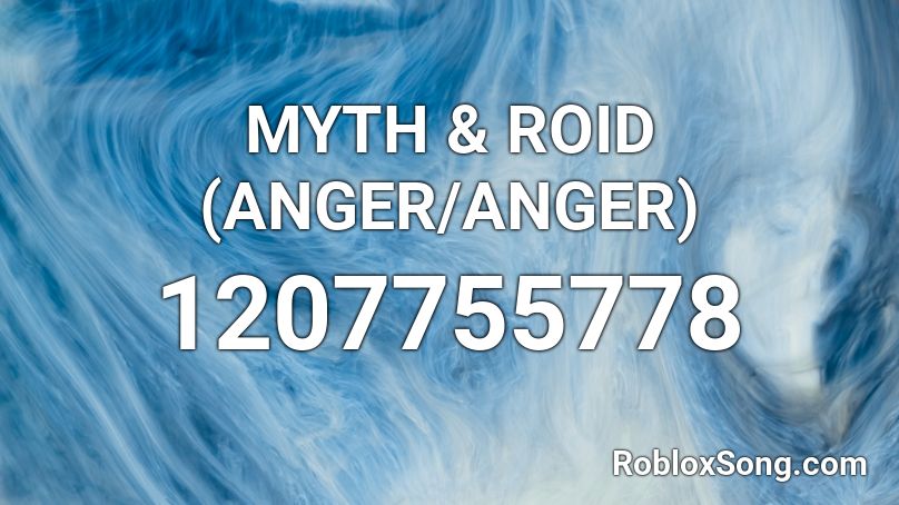 MYTH & ROID (ANGER/ANGER) Roblox ID