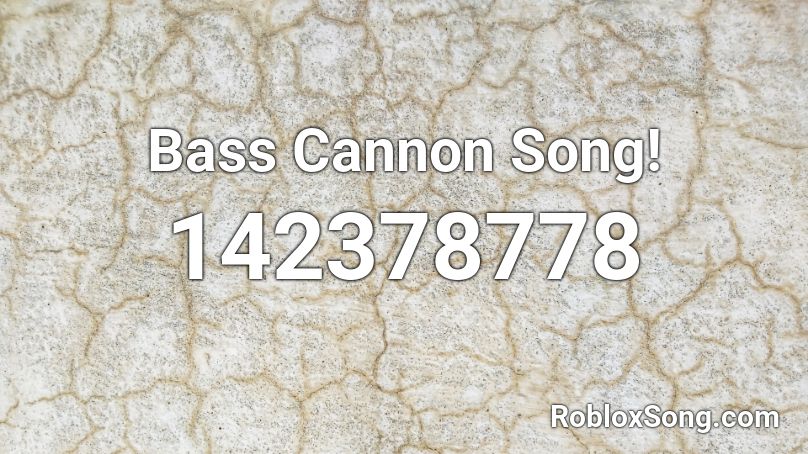 Bass Cannon Song! Roblox ID