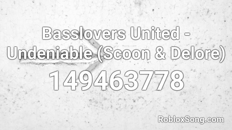 Basslovers United - Undeniable (Scoon & Delore) Roblox ID