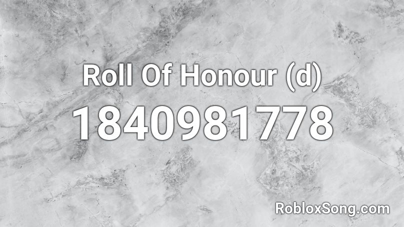 Roll Of Honour (d) Roblox ID