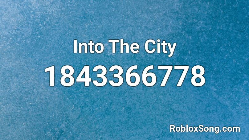 Into The City Roblox ID