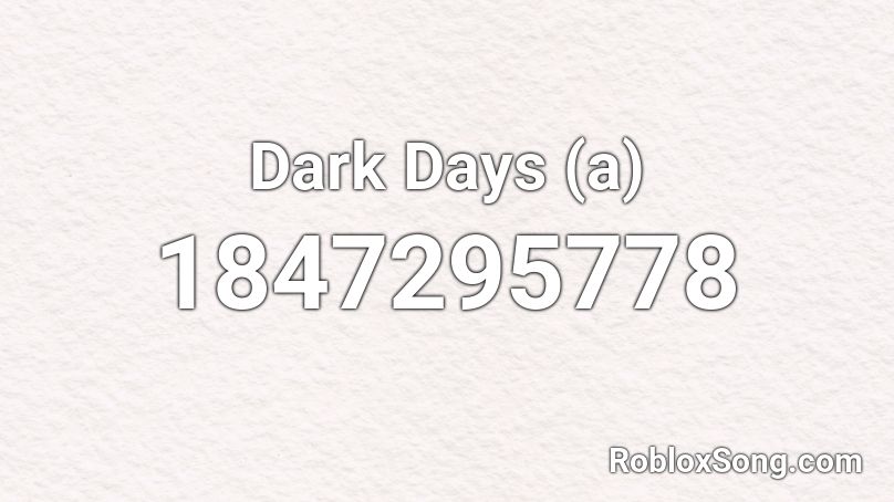 Dark Days (a) Roblox ID