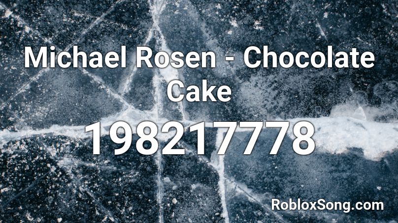 Michael Rosen - Chocolate Cake Roblox ID